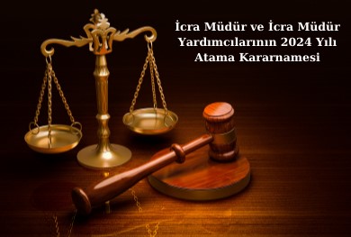 İcra Müdür ve İcra Müdür Yardımcılarının 2024 Yılı Atama Kararnamesi yayımlandı