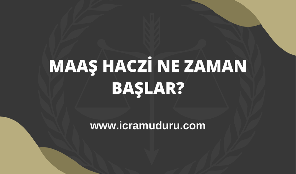 maaş haczi ne zaman başlar