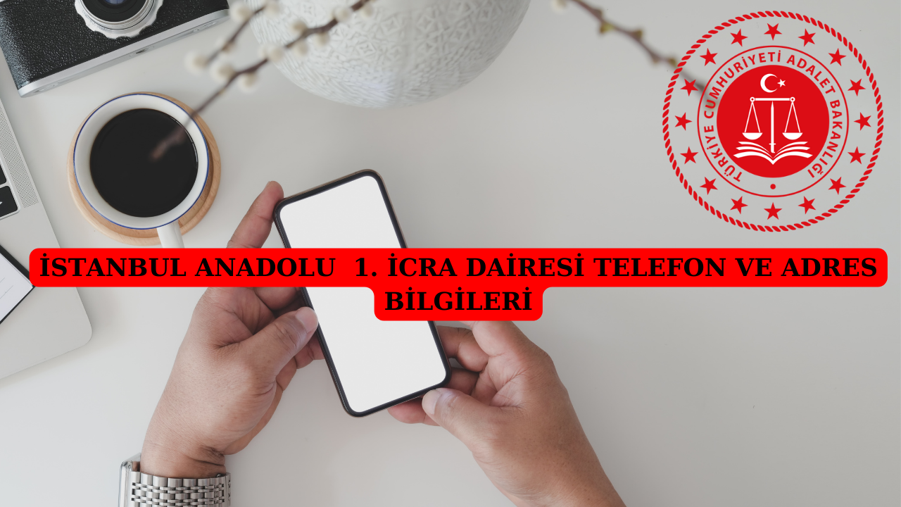 İstanbul Anadolu 1. İcra Dairesi Adres ve Telefon Rehberi