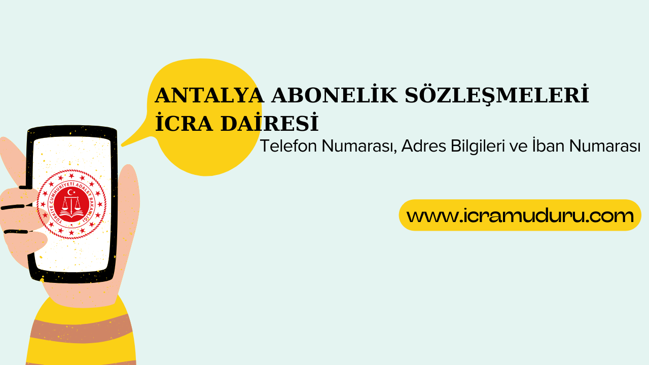 Antalya Abonelik Sözleşmeleri İcra Dairesi Adres ve Telefon Numarası