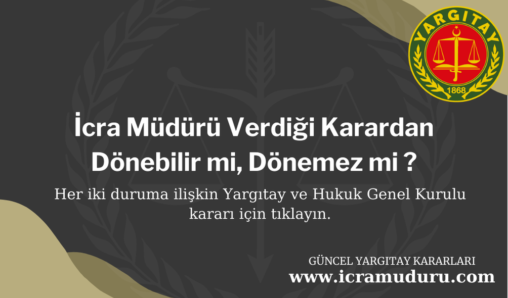 İcra Müdürü, Verdiği Karardan Dönebilir mi, Dönemez mi ?