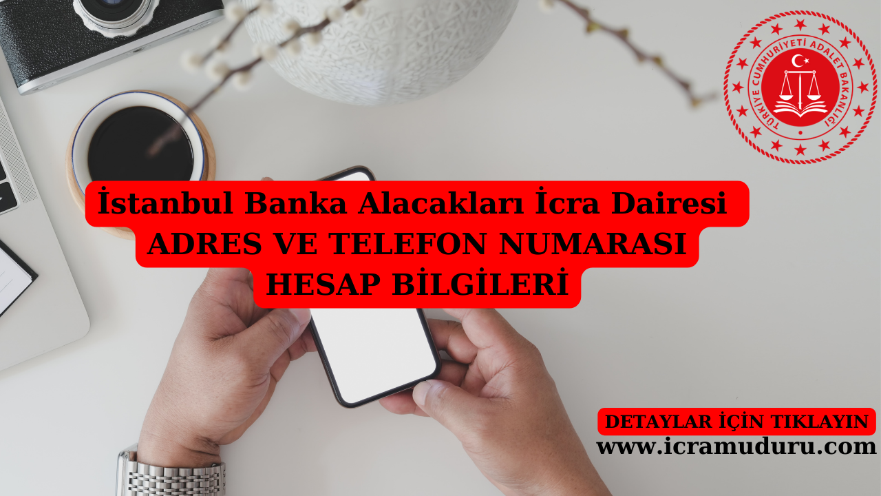 İstanbul Banka Alacakları İcra Dairesi Adres ve Telefon Numarası