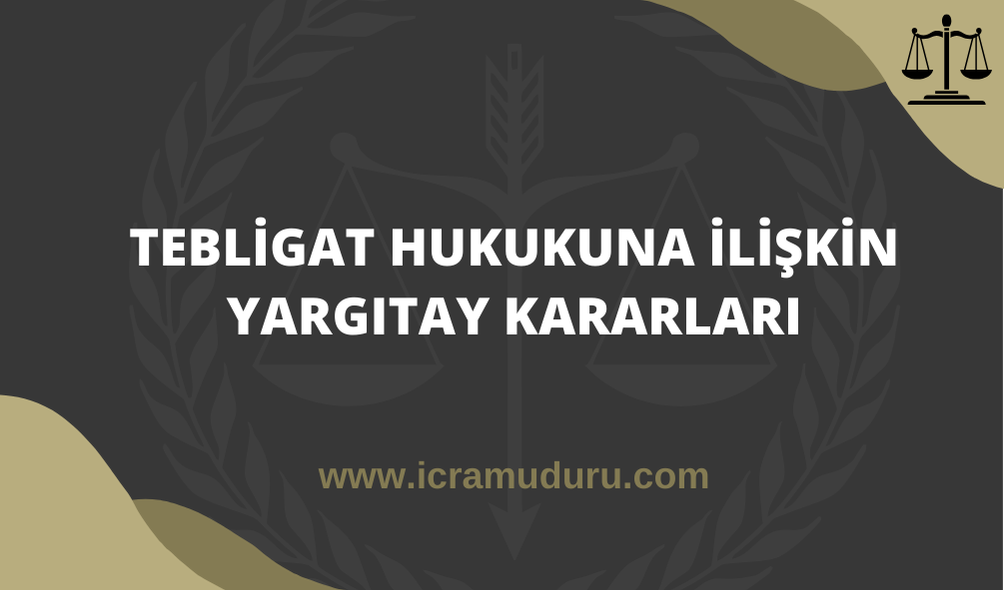 Tebligat Hukukuna İlişkin Yargıtay Kararları