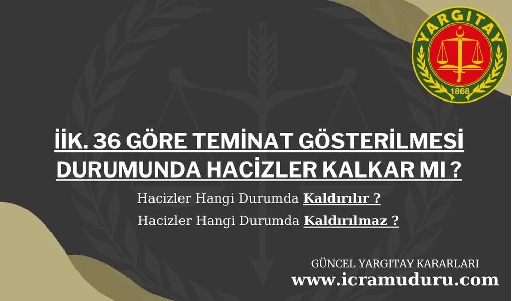 İİK. 36 göre teminat gösterilmesi durumunda hacizler kalkar mı ?