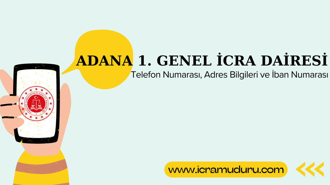 Adana 1. Genel İcra Dairesi Adres ve Telefon Numarası