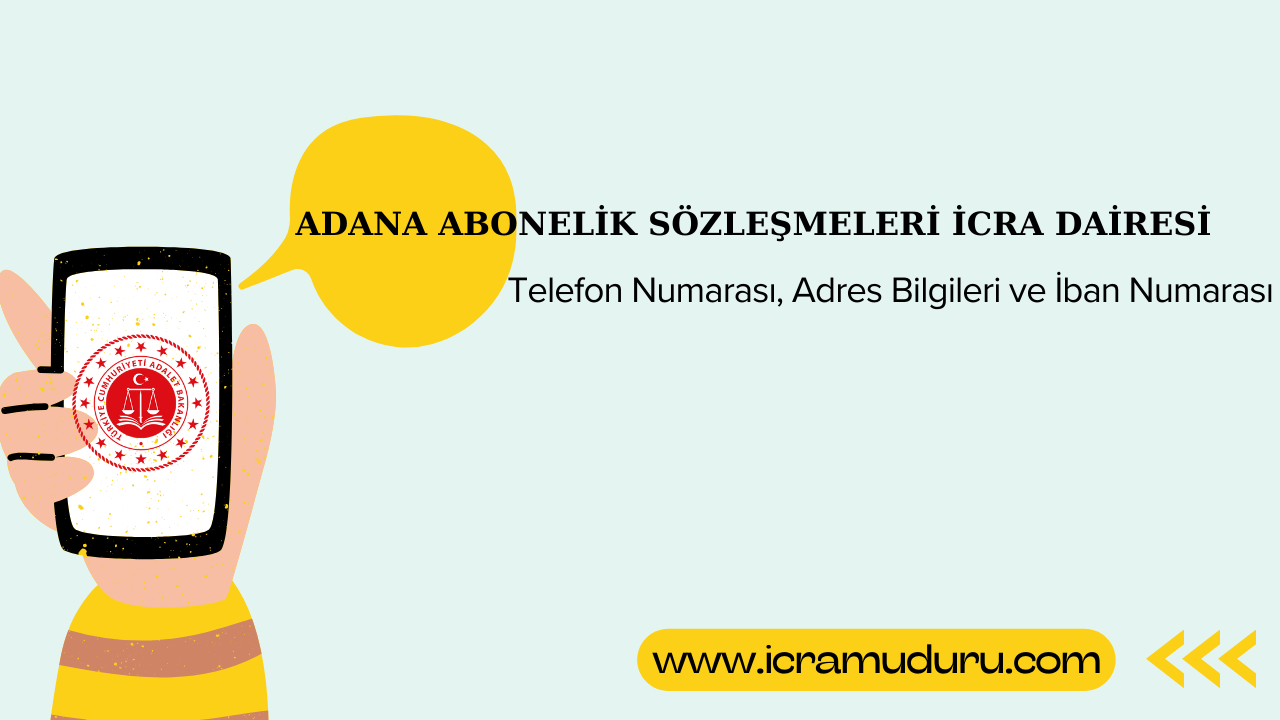 Adana Abonelik Sözleşmeleri İcra Dairesi Adres ve Telefon Numarası