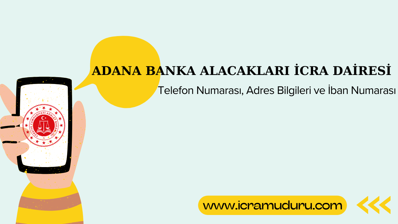 Adana Banka Alacakları İcra Dairesi Adres ve Telefon Numarası