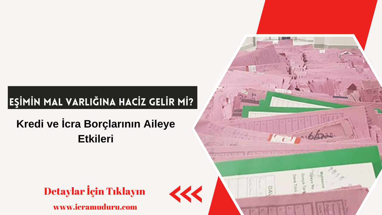 Eşimin Mal Varlığına Haciz Gelir mi? Kredi ve İcra Borçlarının Aileye Etkileri