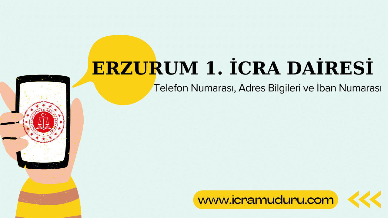 Erzurum 1. İcra Dairesi Adres ve Telefon Numarası