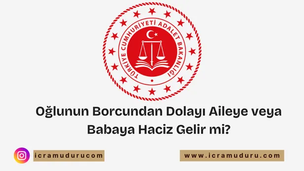 oğlunun borcundan dolayı aileye haciz gelir mi