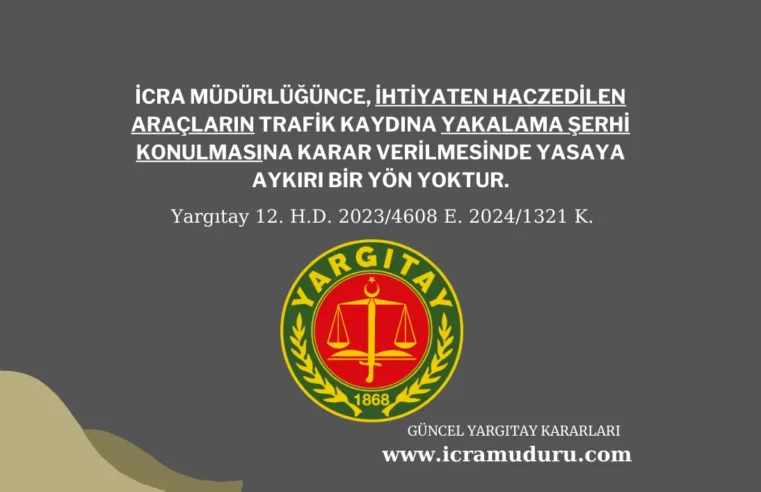 İhtiyaten haczedilen araçların kaydına yakalama şerhi konulmasında yasaya aykırılık yoktur