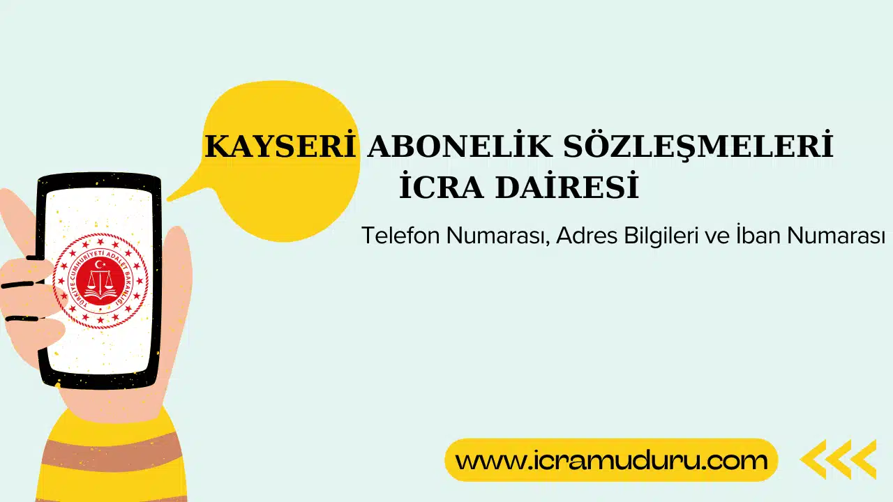 Kayseri Abonelik Sözleşmeleri İcra Dairesi Adres ve Telefon Numarası