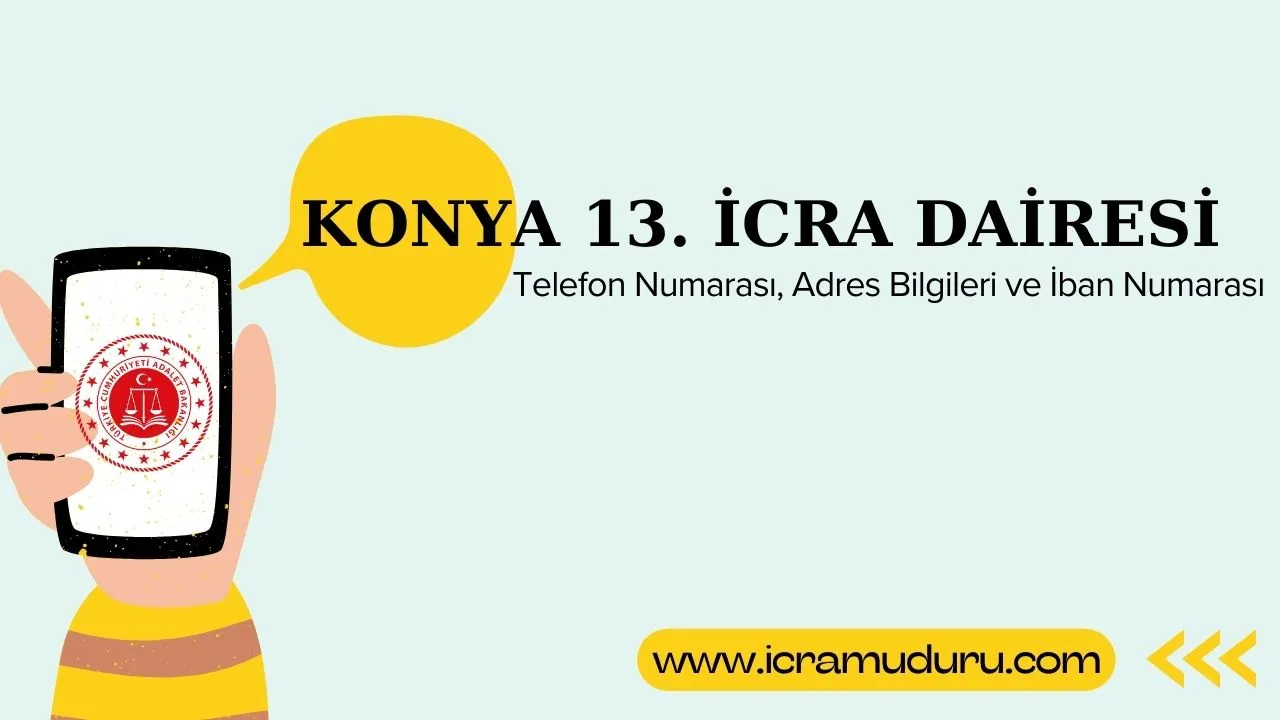 Konya 13. İcra Dairesi Adres ve Telefon Numarası