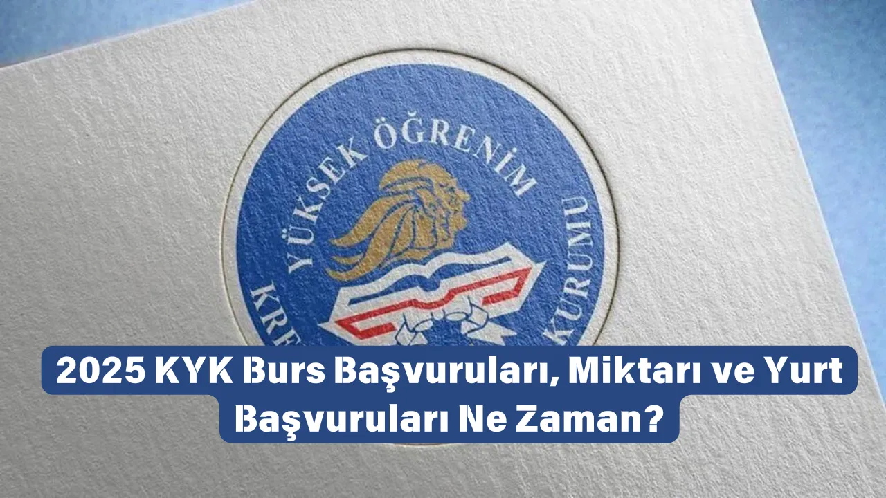 2025 KYK Burs Başvuruları, Miktarı ve Yurt Başvuruları Ne Zaman?