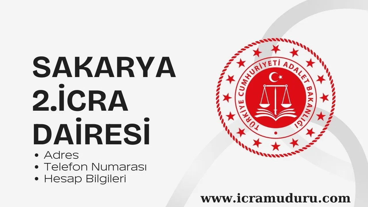 Sakarya 2. İcra Dairesi: Adres, Telefon ve Hesap Bilgileri