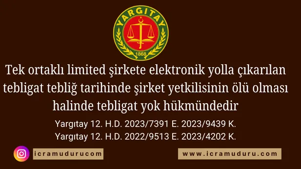 Tek ortaklı limited şirkete elektronik yolla çıkarılan tebligat tebliğ tarihinde şirket yetkilisinin ölü olması halinde tebligat yok hükmündedir