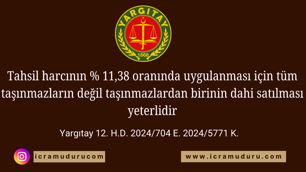 Tahsil harcının % 11,38 oranında uygulanması için tüm taşınmazların değil taşınmazlardan birinin dahi satılması yeterlidir