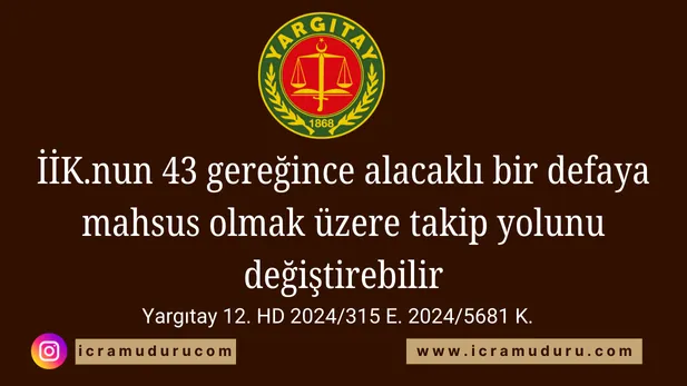 İİK.nun 43 gereğince alacaklı bir defaya mahsus olmak üzere takip yolunu değiştirebilir