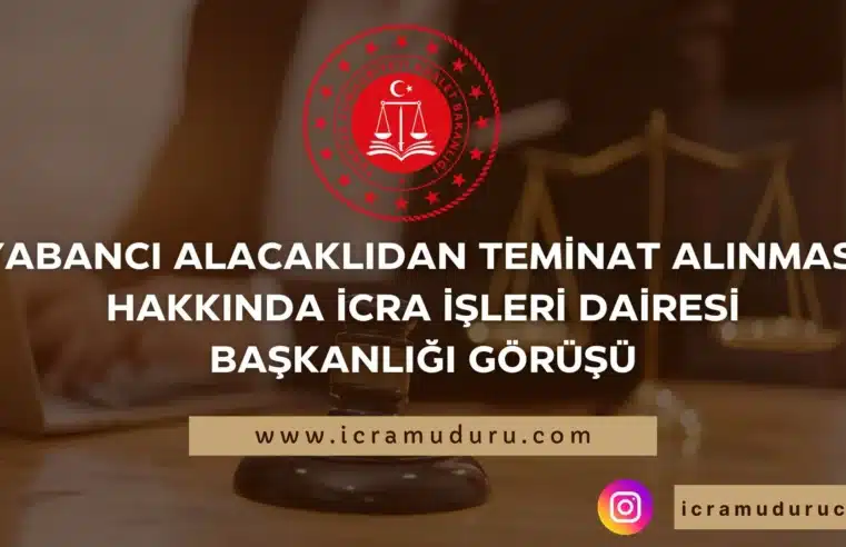 Yabancı Alacaklıdan Teminat Alınması Hakkında İcra İşleri Dairesi Başkanlığı Görüşü