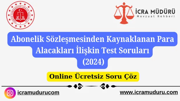 Abonelik Sözleşmesinden Kaynaklanan Para Alacakları İlişkin Test Soruları