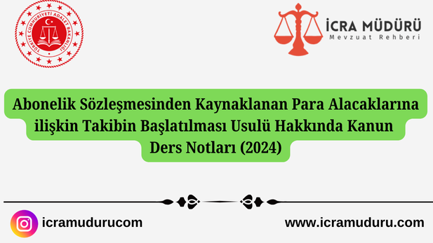 Abonelik Sözleşmesinden Kaynaklanan Para Alacaklarına ilişkin Takibin Başlatılması Usulü Hakkında Kanun Ders Notları