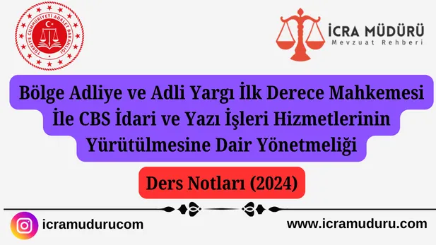 Bölge Adliye ve Adli Yargı İlk Derece Mahkemesi İle CBS İdari ve Yazı İşleri Hizmetlerinin Yürütülmesine Dair Yönetmeliğin Ders Notları