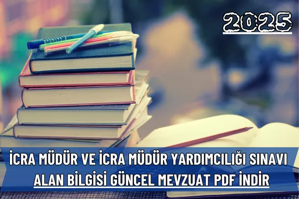 2025 İcra Müdür Yardımcılığı Sınavı Güncel Mevzuat PDF – İcra Müdürü – Maaş, Sınav Rehberi, Minibüs Saatleri ve Aktüel Ürünler 2025 İcra Müdür Yardımcılığı Sınavı Güncel Mevzuat PDF