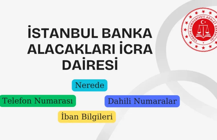 İstanbul Banka Alacakları İcra Dairesi Nerede? Telefon, İletişim ve Hesap Bilgileri