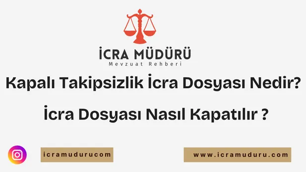 Kapalı takipsizlik icra dosyası nedir? Nasıl kapatılır?