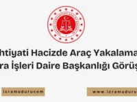 İhtiyati Hacizde Araç Yakalama