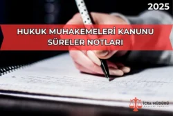 Hukuk Muhakemeleri Kanunu Süreler Notları 2025