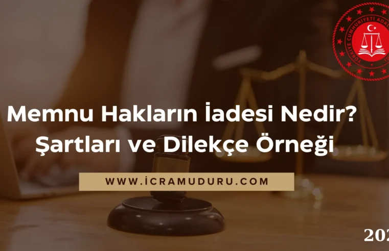 Memnu Hakların İadesi Nedir? Şartları ve Dilekçe Örneği