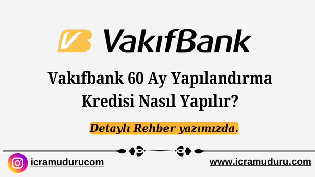 Vakıfbank 60 Ay Yapılandırma Kredisi Nasıl Yapılır?