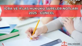 İcra ve İflas Hukuku Süreler Notları (2025 Güncel)