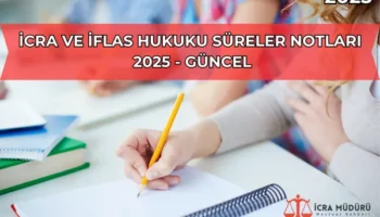 İcra ve İflas Hukuku Süreler Notları (2025 Güncel)
