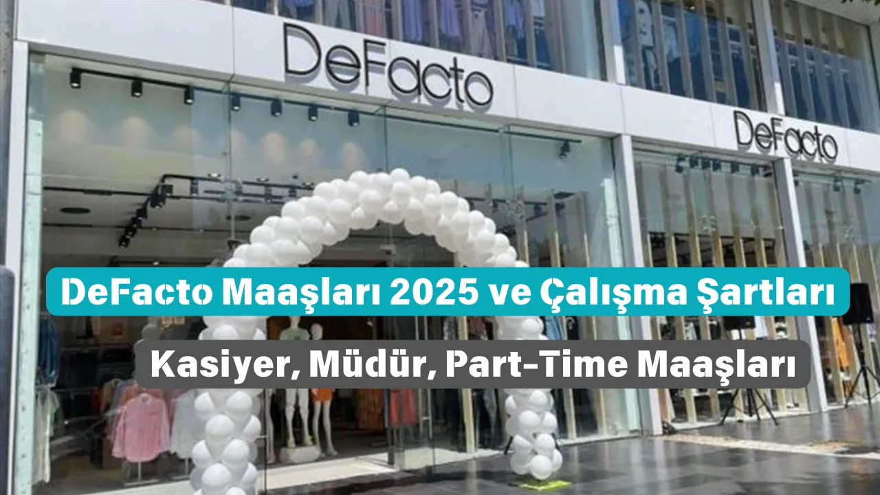 DeFacto Maaşları 2025 ve Çalışma Şartları