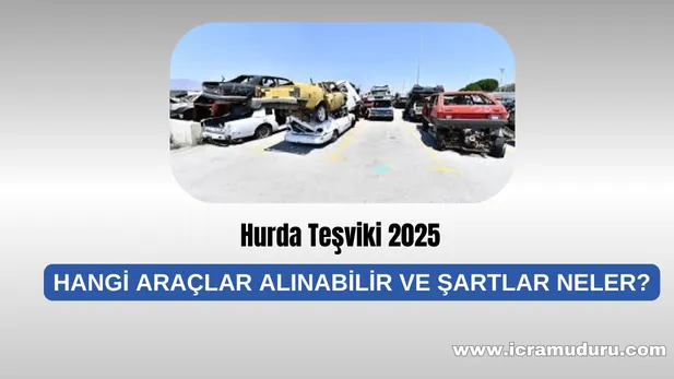 Hurda Teşviki 2025: Hangi Araçlar Alınabilir ve Şartlar Neler?