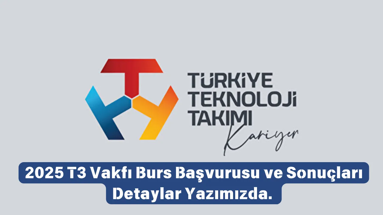 T3 Vakfı Burs Başvurusu 2025