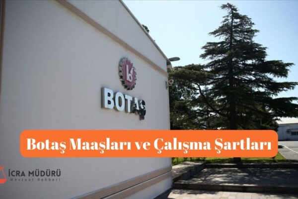 Botaş Maaşları ve Çalışma Şartları (2025)