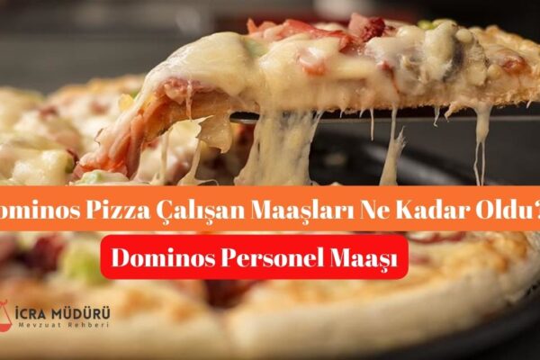 Dominos Pizza Çalışan Maaşları 2025