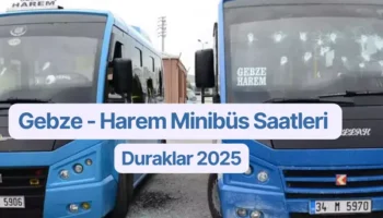 Gebze - Harem Minibüs Saatleri ve Güzergahı 2025