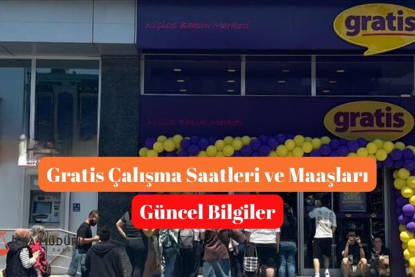 Gratis Çalışma Saatleri ve Maaşları: Güncel Bilgiler 2025