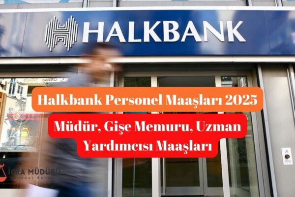 Halkbank Personel Maaşları 2025