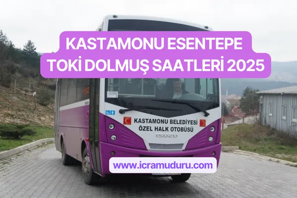 Kastamonu Esentepe Toki Dolmuş Saatleri 2025