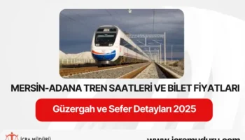 Mersin-Adana Tren Saatleri ve Fiyatları 2025