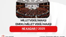 2025 Milletvekili Maaşı ve Emekli Milletvekili Maaşı