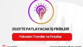 2025'te Patlayacak İş Fikirleri