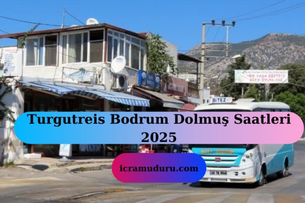 Turgutreis Bodrum Dolmuş Saatleri 2025