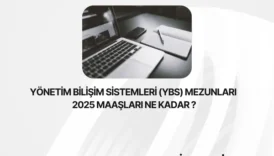 Yönetim Bilişim Sistemleri (YBS) Mezunları 2025 Maaşları Ne Kadar ?