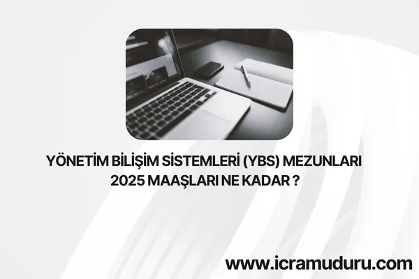 Yönetim Bilişim Sistemleri (YBS) Mezunları 2025 Maaşları Ne Kadar ?